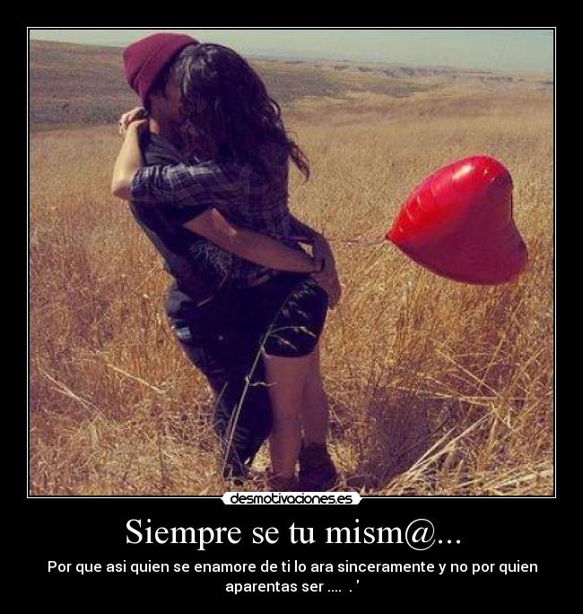 Siempre se tu mism@... -