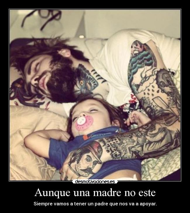 Aunque una madre no este - Siempre vamos a tener un padre que nos va a apoyar.