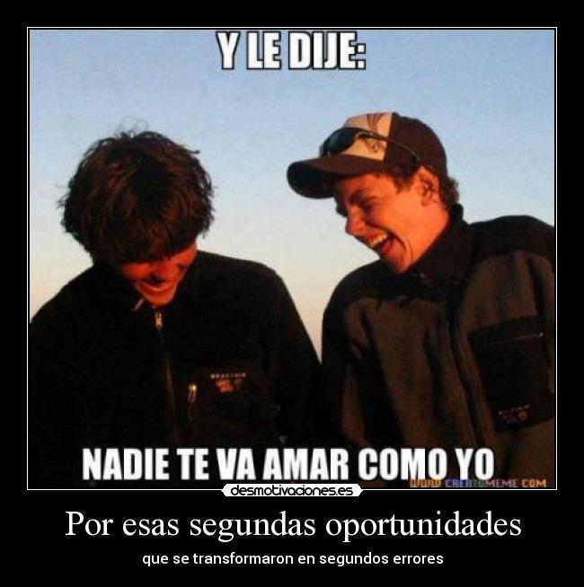 Por esas segundas oportunidades - que se transformaron en segundos errores