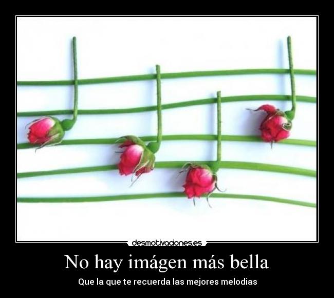 No hay imágen más bella - Que la que te recuerda las mejores melodias