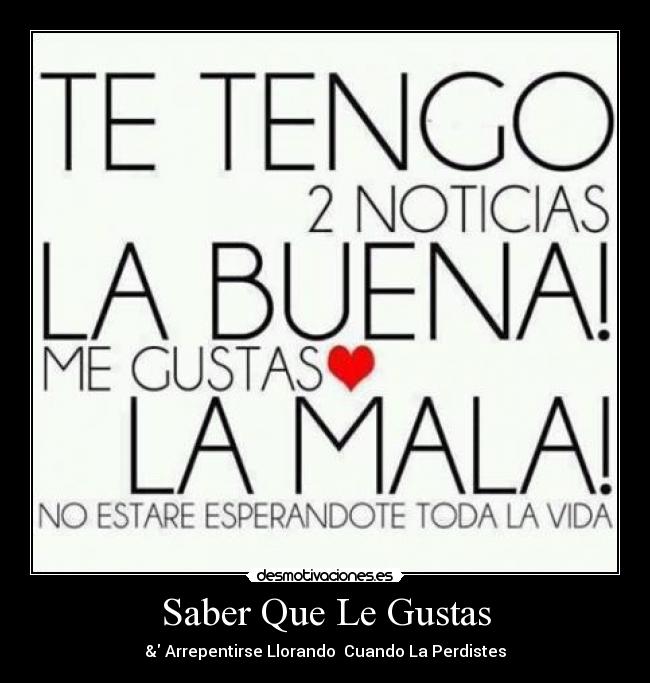 Saber Que Le Gustas - & Arrepentirse Llorando Cuando La Perdistes