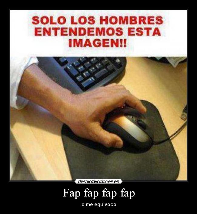 Fap fap fap fap - o me equivoco