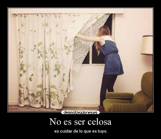 No es ser celosa - es cuidar de lo que es tuyo.