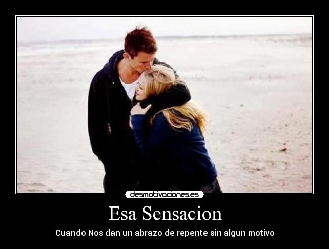 Esa Sensacion - Cuando Nos dan un abrazo de repente sin algun motivo