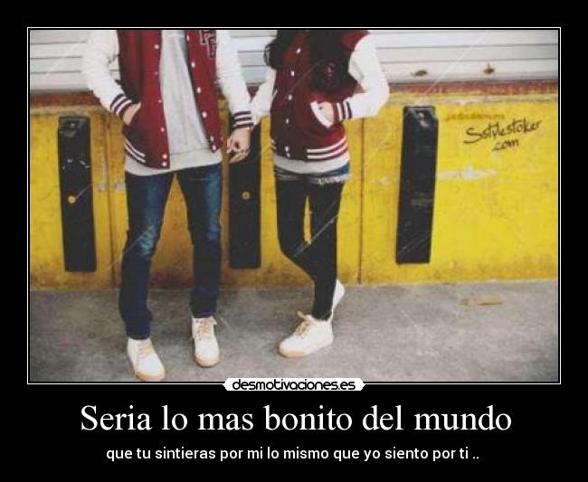 Seria lo mas bonito del mundo -