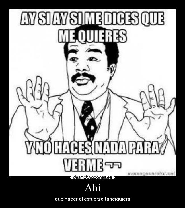 Ahi - que hacer el esfuerzo tanciquiera