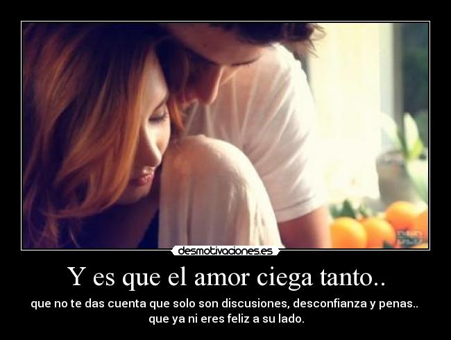 Y es que el amor ciega tanto.. -