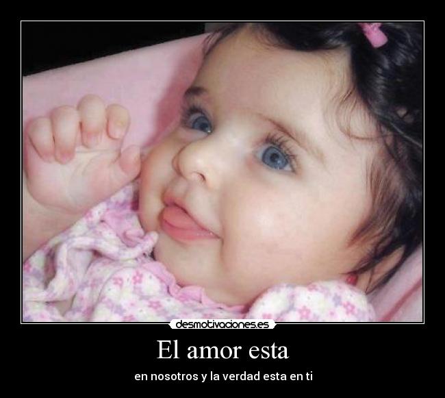 El amor esta - en nosotros y la verdad esta en ti