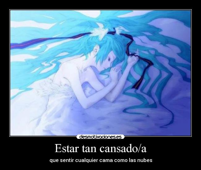 Estar tan cansado/a -