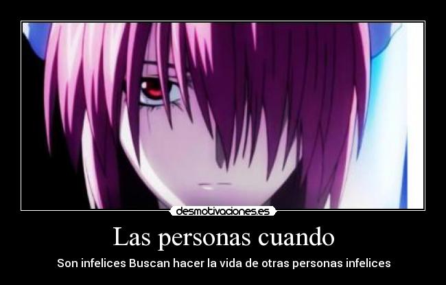 Las personas cuando - Son infelices Buscan hacer la vida de otras personas infelices