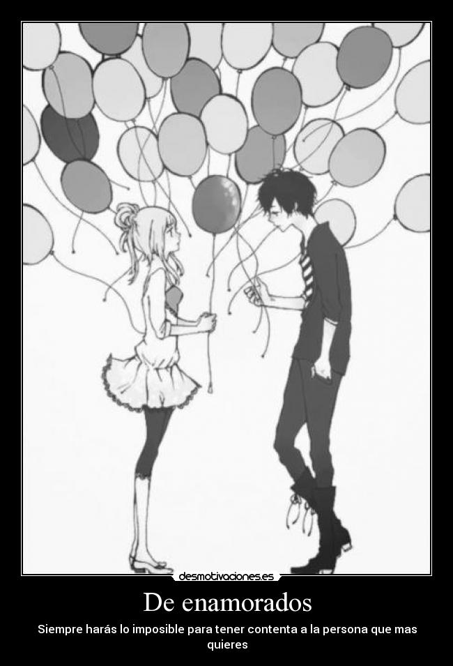 De enamorados - Siempre harás lo imposible para tener contenta a la persona que mas quieres