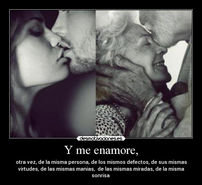 Y me enamore, - otra vez, de la misma persona, de los mismos defectos, de sus mismas
virtudes, de las mismas manias, de las mismas miradas, de la misma
sonrisa ♥