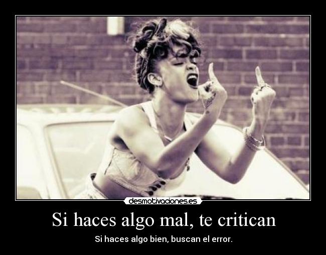Si haces algo mal, te critican -