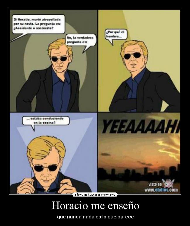 Horacio me enseño - que nunca nada es lo que parece