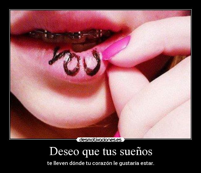 Deseo que tus sueños - te lleven dónde tu corazón le gustaría estar.