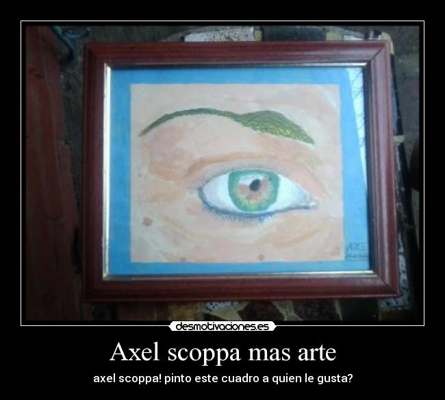 Axel scoppa mas arte - axel scoppa! pinto este cuadro a quien le gusta?