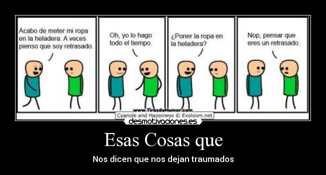 Esas Cosas que - Nos dicen que nos dejan traumados