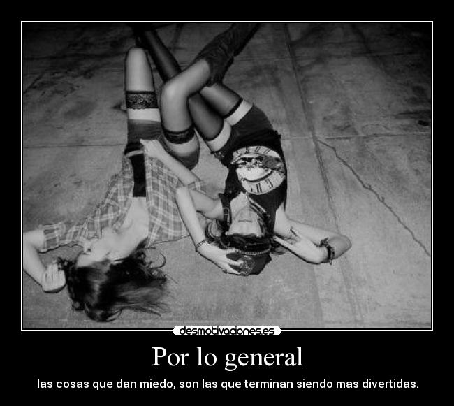 Por lo general - las cosas que dan miedo, son las que terminan siendo mas divertidas.