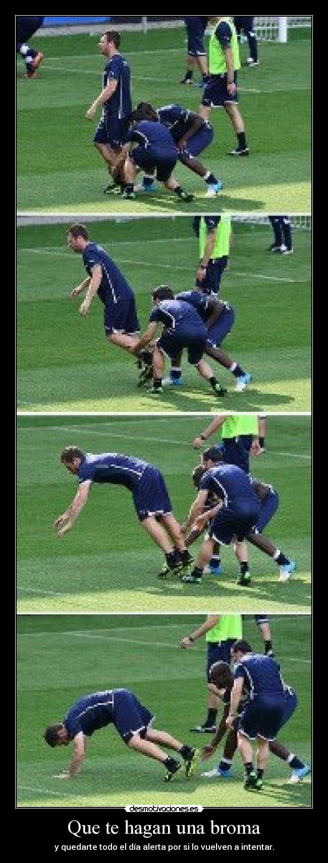 Que te hagan una broma - y quedarte todo el día alerta por si lo vuelven a intentar.