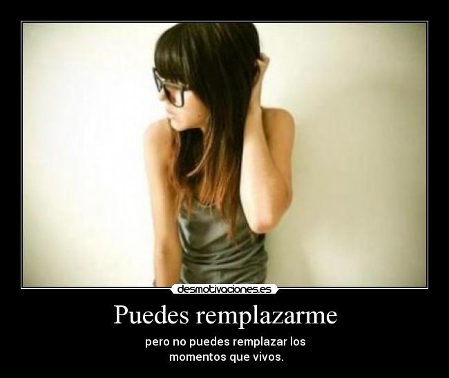 Puedes remplazarme -