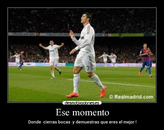 Ese momento - Donde cierras bocas y demuestras que eres el mejor !