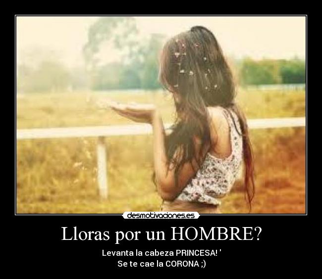 Lloras por un HOMBRE? -