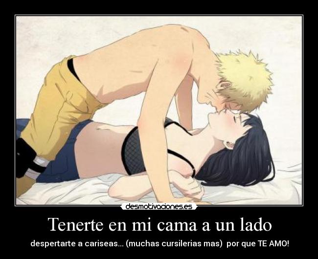 Tenerte en mi cama a un lado - despertarte a cariseas... (muchas cursilerias mas) por que TE AMO!