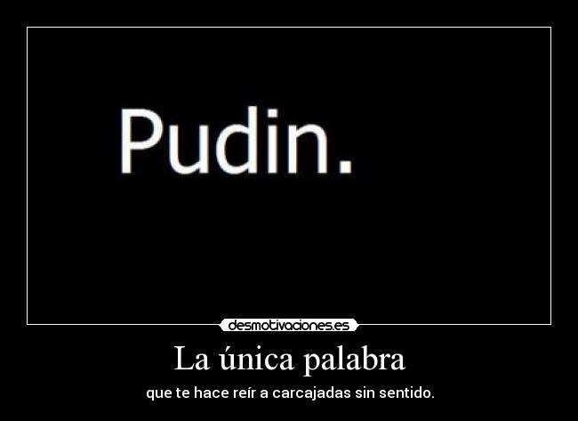 La única palabra - que te hace reír a carcajadas sin sentido.