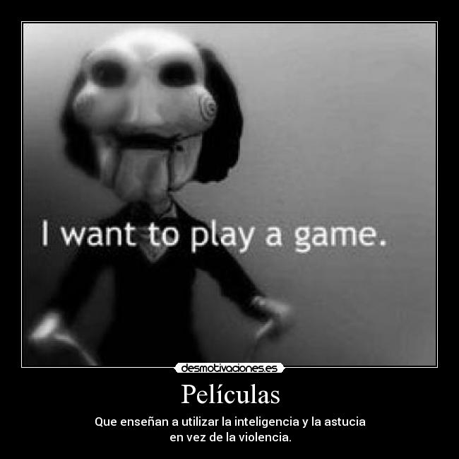 Películas - Que enseñan a utilizar la inteligencia y la astucia
en vez de la violencia.