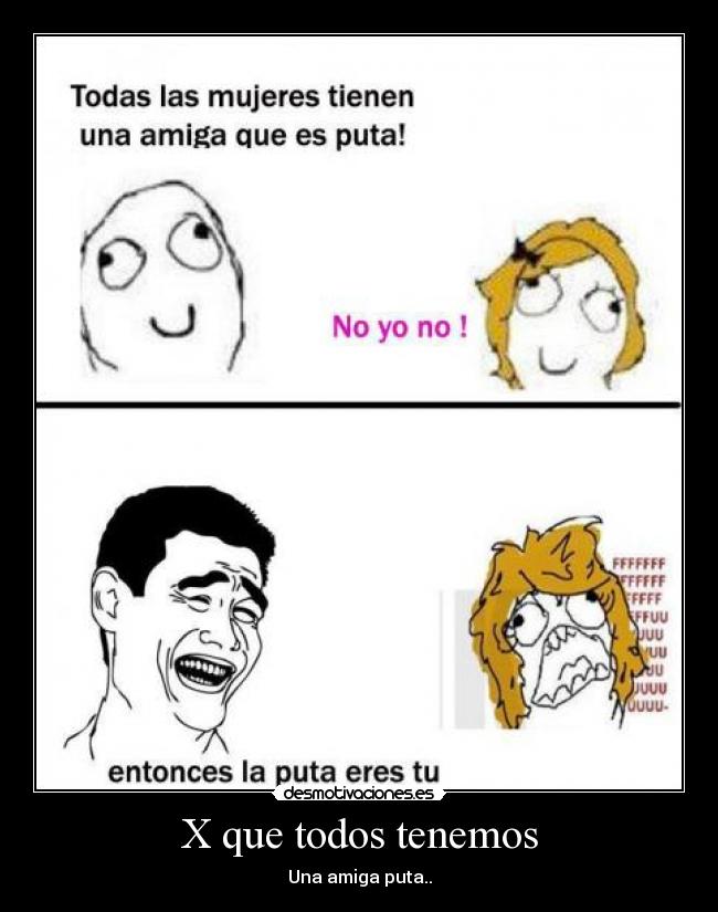 X que todos tenemos - Una amiga puta..