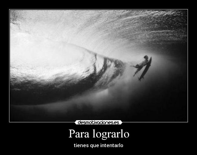 Para lograrlo - tienes que intentarlo