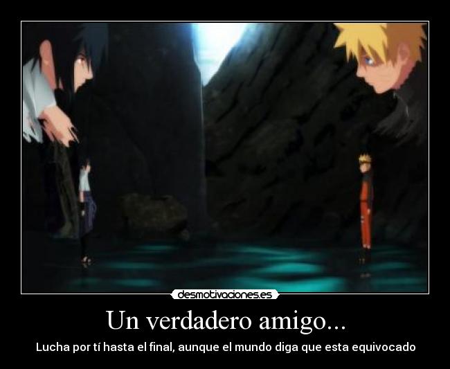 Un verdadero amigo... - Lucha por tí hasta el final, aunque el mundo diga que esta equivocado