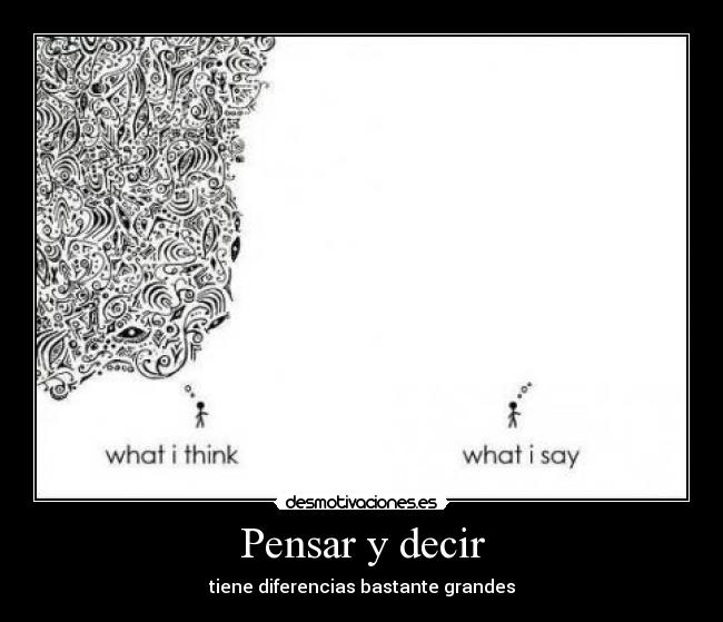 Pensar y decir - tiene diferencias bastante grandes