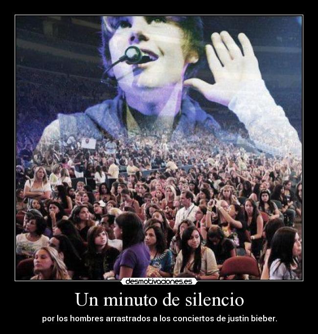 Un minuto de silencio - por los hombres arrastrados a los conciertos de justin bieber.