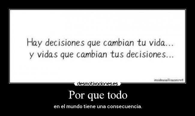 Por que todo - en el mundo tiene una consecuencia.
