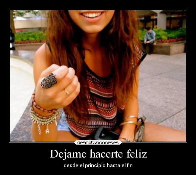 Dejame hacerte feliz - desde el principio hasta el fin♥