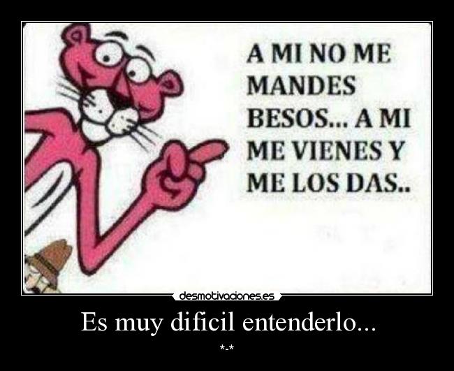 Es muy dificil entenderlo... - *-*