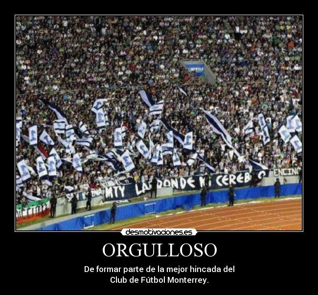 ORGULLOSO - De formar parte de la mejor hincada del
Club de Fútbol Monterrey.