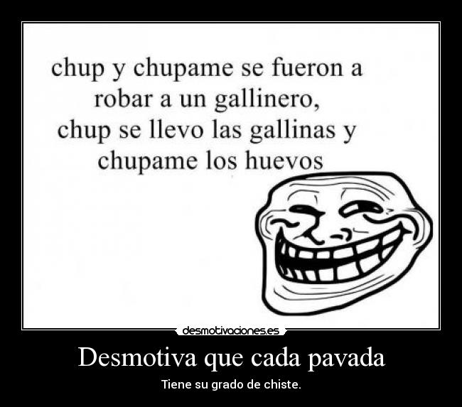 Desmotiva que cada pavada - Tiene su grado de chiste.