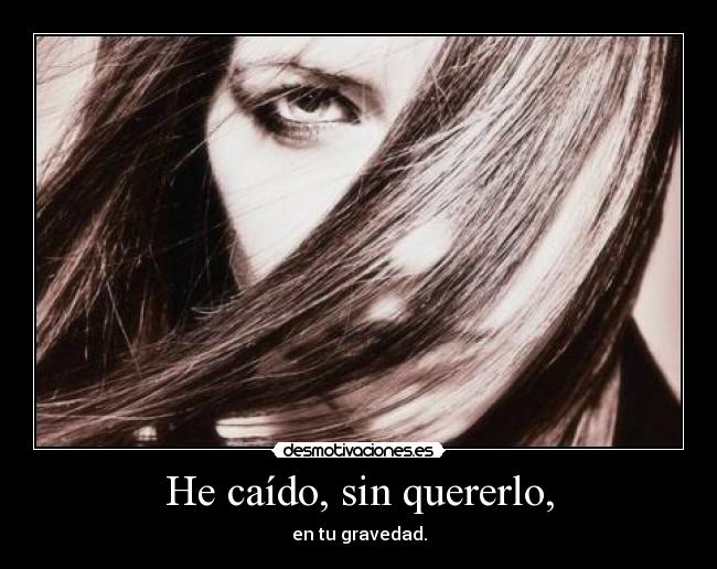 He caído, sin quererlo, - 