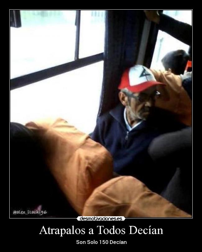 Atrapalos a Todos Decían - Son Solo 150 Decían