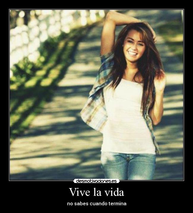 Vive la vida - no sabes cuando termina