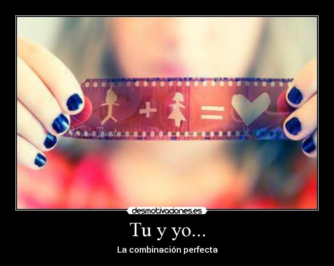 Tu y yo... -