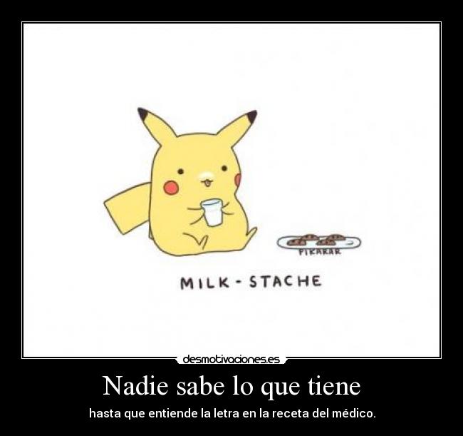 Nadie sabe lo que tiene - hasta que entiende la letra en la receta del médico.