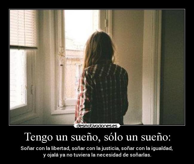 Tengo un sueño, sólo un sueño: -