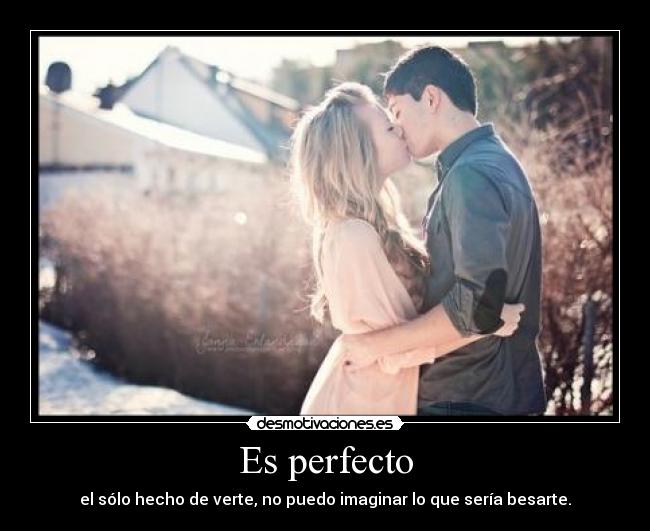 Es perfecto -
