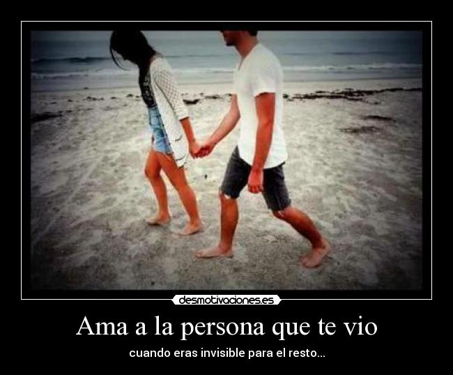 Ama a la persona que te vio -