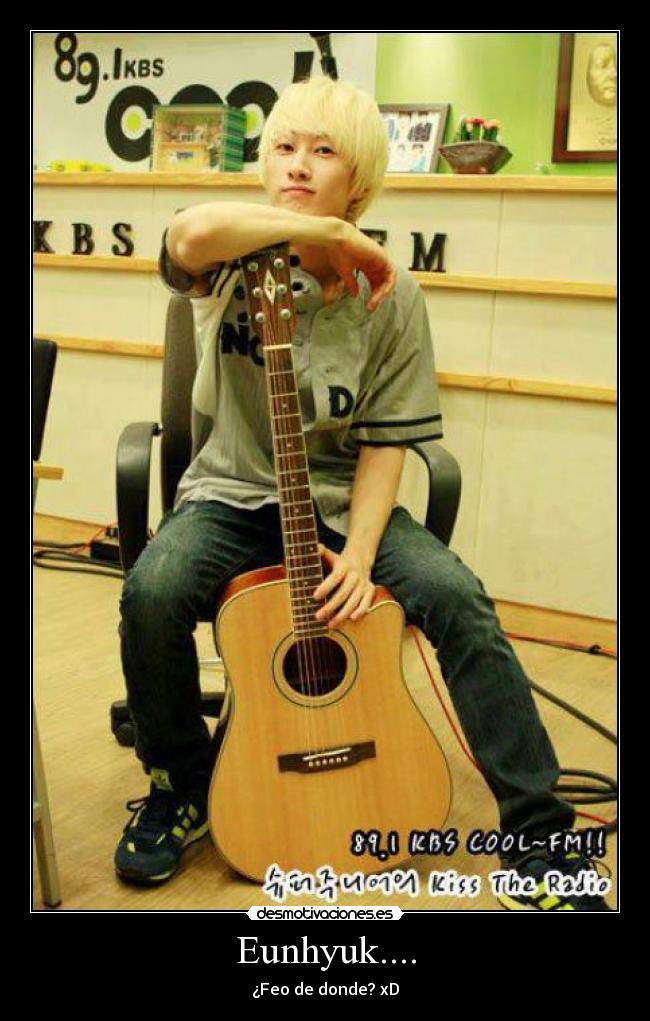 Eunhyuk.... - ¿Feo de donde? xD