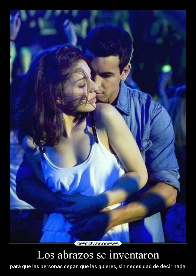 Los abrazos se inventaron - para que las personas sepan que las quieres, sin necesidad de decir nada.