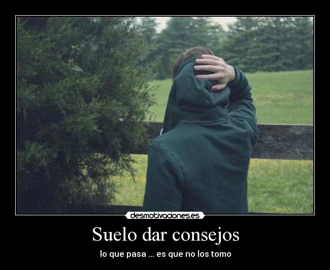 Suelo dar consejos -